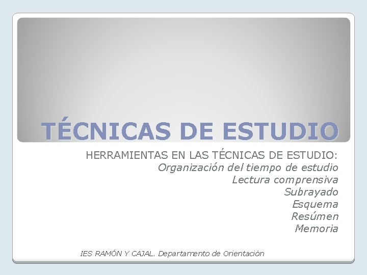 TÉCNICAS DE ESTUDIO HERRAMIENTAS EN LAS TÉCNICAS DE ESTUDIO: Organización del tiempo de estudio