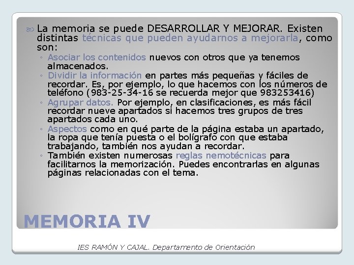  La memoria se puede DESARROLLAR Y MEJORAR. Existen distintas técnicas que pueden ayudarnos