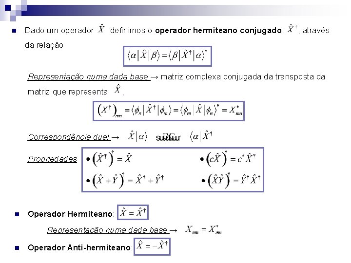 n Dado um operador definimos o operador hermiteano conjugado, , através da relação Representação