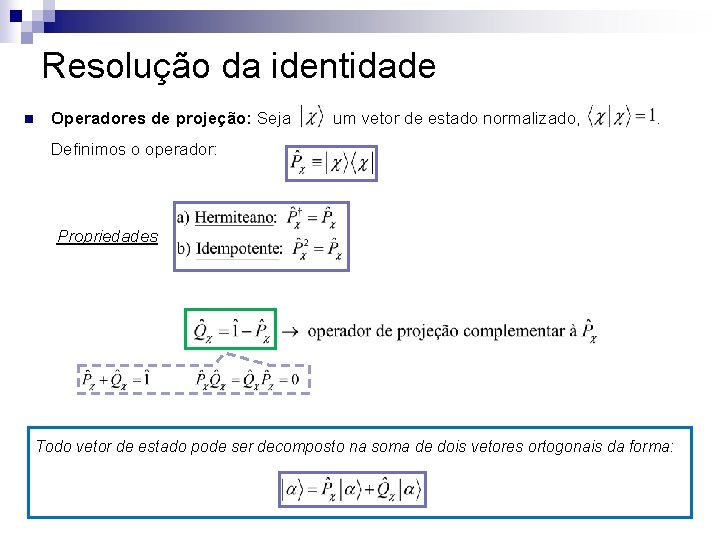 Resolução da identidade n Operadores de projeção: Seja um vetor de estado normalizado, .