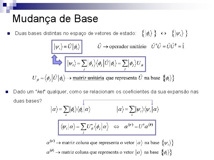 Mudança de Base n n Duas bases distintas no espaço de vetores de estado: