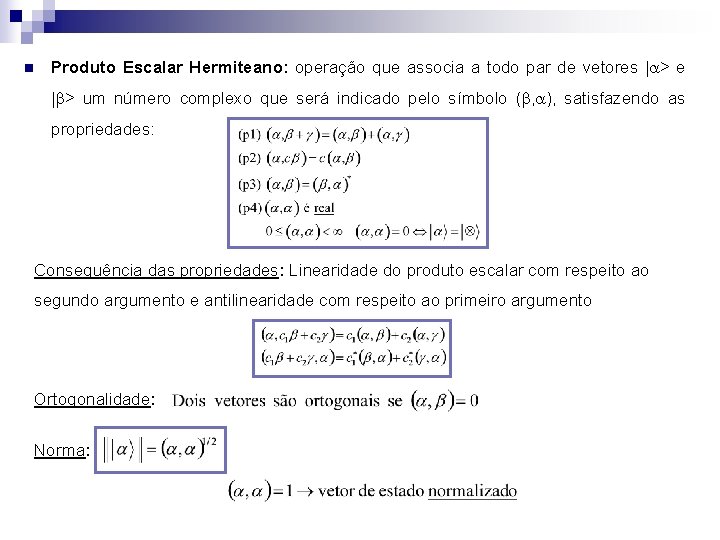 n Produto Escalar Hermiteano: operação que associa a todo par de vetores |a> e