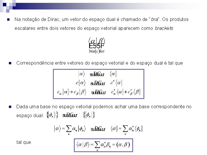 n Na notação de Dirac, um vetor do espaço dual é chamado de “bra”.