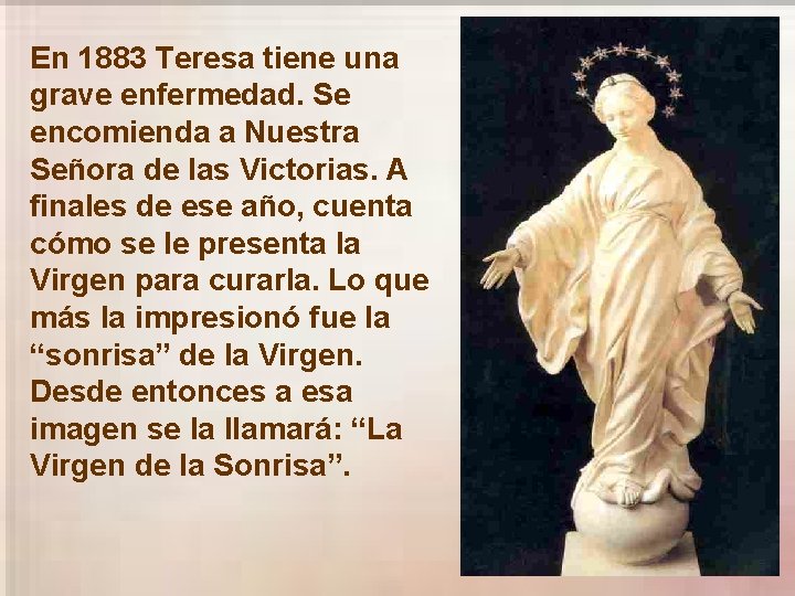 En 1883 Teresa tiene una grave enfermedad. Se encomienda a Nuestra Señora de las