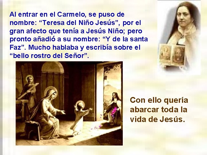 Al entrar en el Carmelo, se puso de nombre: “Teresa del Niño Jesús”, por