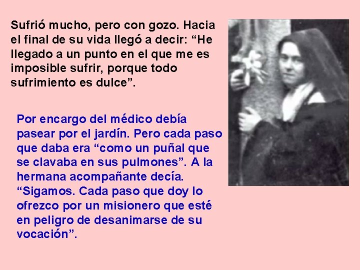 Sufrió mucho, pero con gozo. Hacia el final de su vida llegó a decir: