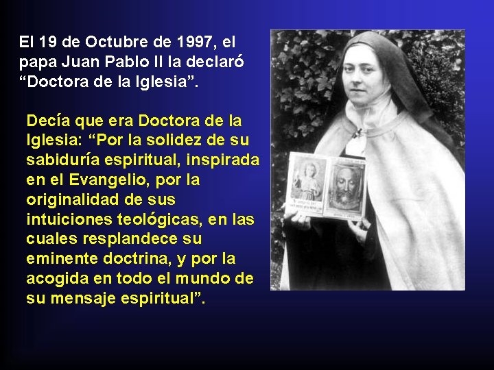 El 19 de Octubre de 1997, el papa Juan Pablo II la declaró “Doctora