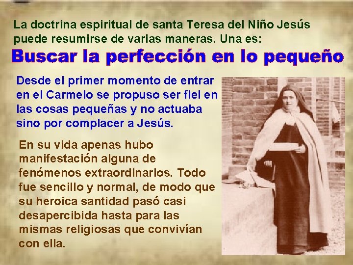 La doctrina espiritual de santa Teresa del Niño Jesús puede resumirse de varias maneras.