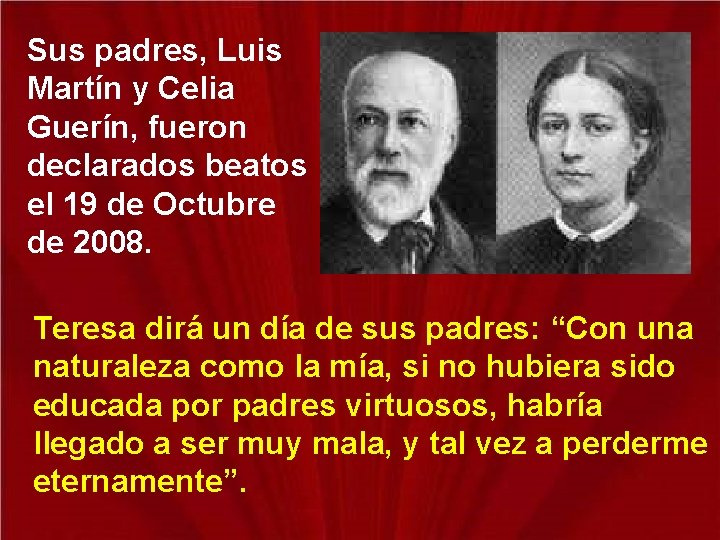 Sus padres, Luis Martín y Celia Guerín, fueron declarados beatos el 19 de Octubre