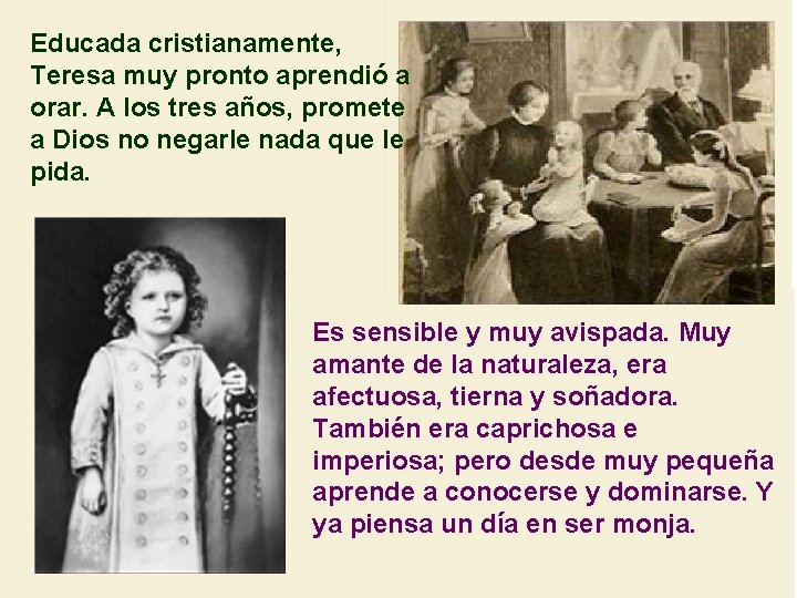 Educada cristianamente, Teresa muy pronto aprendió a orar. A los tres años, promete a