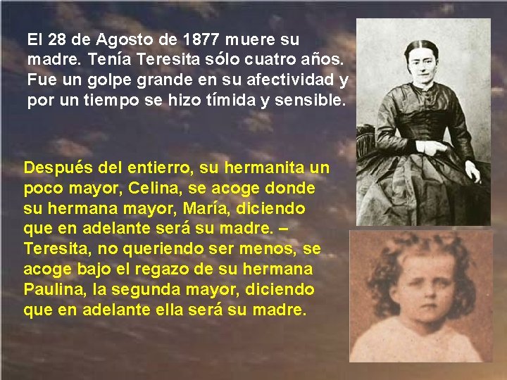 El 28 de Agosto de 1877 muere su madre. Tenía Teresita sólo cuatro años.