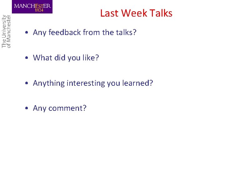 Last Week Talks • Any feedback from the talks? • What did you like?