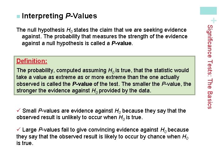 P-Values Definition: The probability, computed assuming H 0 is true, that the statistic would