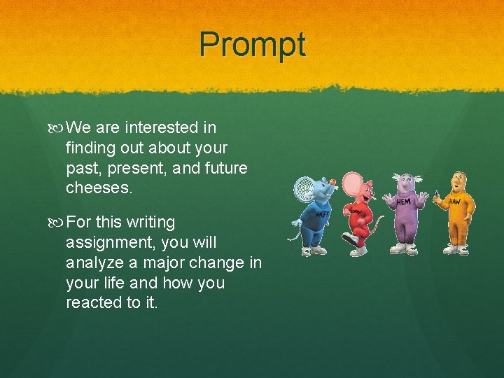 Prompt We are interested in finding out about your past, present, and future cheeses. Prompt We are interested in finding out about your past, present, and future cheeses.