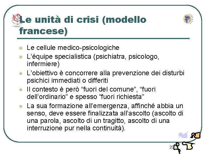 Le unità di crisi (modello francese) l l l Le cellule medico-psicologiche L’équipe specialistica