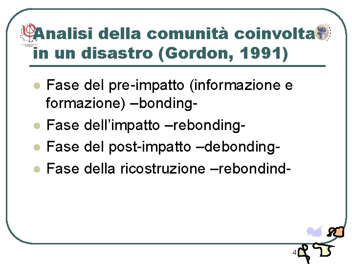 Analisi della comunità coinvolta in un disastro (Gordon, 1991) l l Fase del pre-impatto