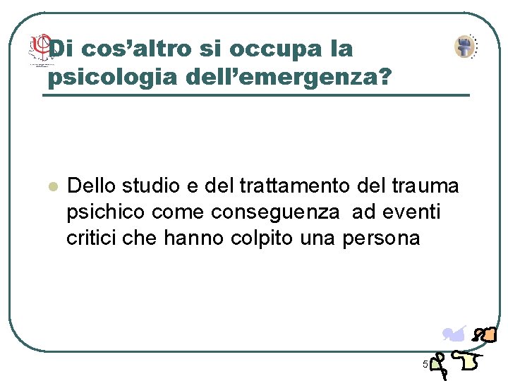 Di cos’altro si occupa la psicologia dell’emergenza? l Dello studio e del trattamento del