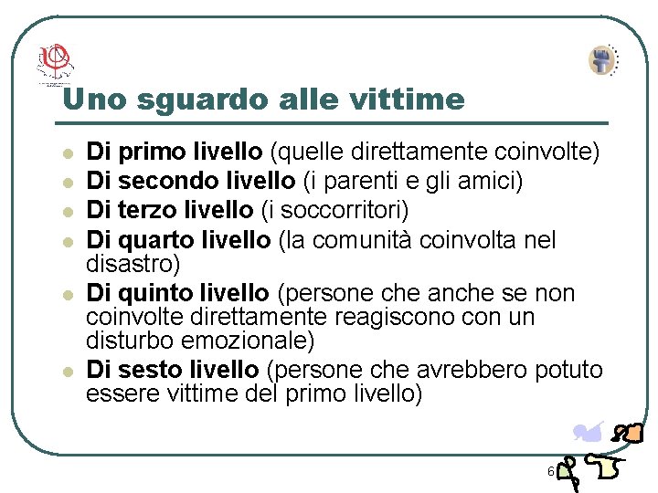 Uno sguardo alle vittime l l l Di primo livello (quelle direttamente coinvolte) Di