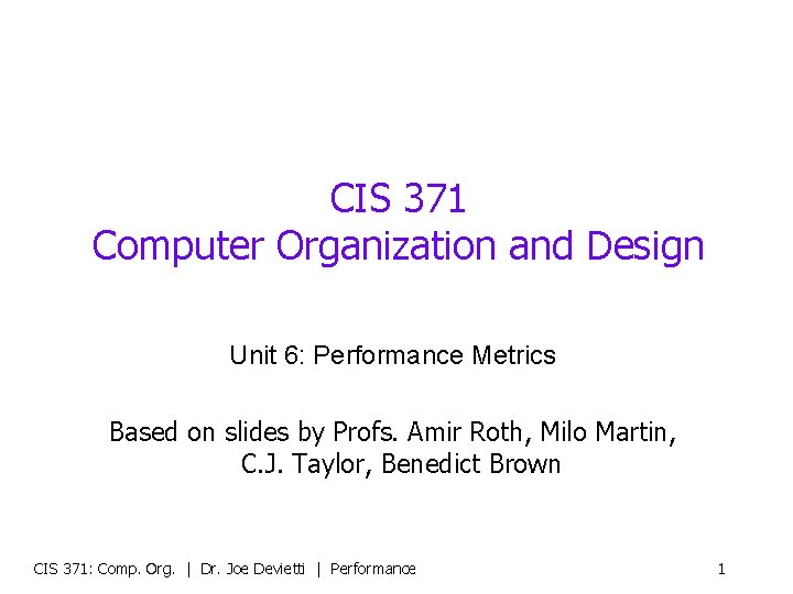 CIS 371 Computer Organization and Design Unit 6: Performance Metrics Based on slides by