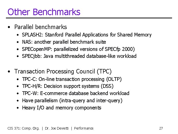 Other Benchmarks • Parallel benchmarks • • SPLASH 2: Stanford Parallel Applications for Shared