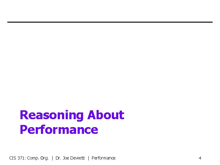 Reasoning About Performance CIS 371: Comp. Org. | Dr. Joe Devietti | Performance 4