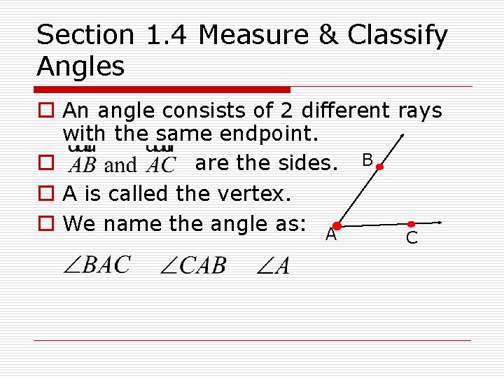 Section 1. 4 Measure & Classify Angles o An angle consists of 2 different
