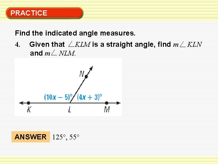 PRACTICE Find the indicated angle measures. 4. Given that KLM is a straight angle,