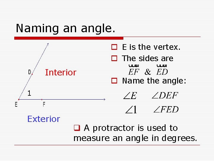 Naming an angle. o E is the vertex. o The sides are Interior o