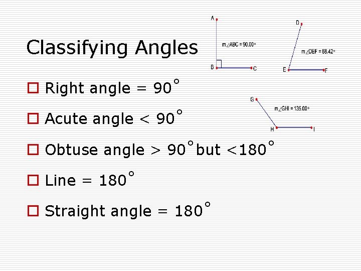 Classifying Angles o Right angle = 90˚ o Acute angle < 90˚ o Obtuse
