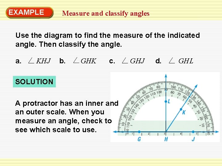 EXAMPLE Measure and classify angles Use the diagram to find the measure of the