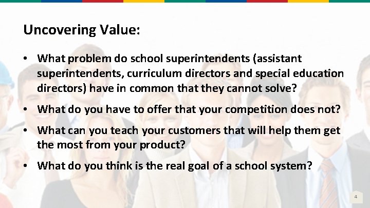 Uncovering Value: • What problem do school superintendents (assistant superintendents, curriculum directors and special