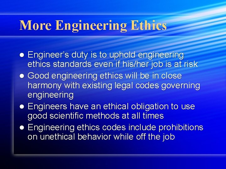 More Engineering Ethics l l Engineer’s duty is to uphold engineering ethics standards even