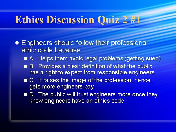 Ethics Discussion Quiz 2 #1 l Engineers should follow their professional ethic code because: