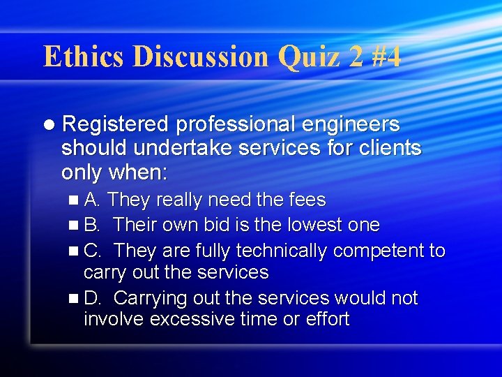 Ethics Discussion Quiz 2 #4 l Registered professional engineers should undertake services for clients