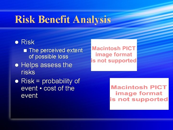 Risk Benefit Analysis l Risk n The perceived extent of possible loss Helps assess