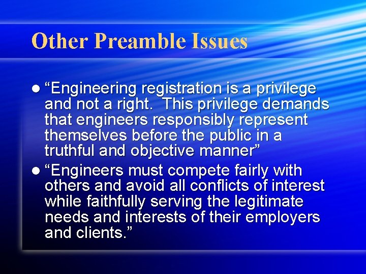 Other Preamble Issues l “Engineering registration is a privilege and not a right. This