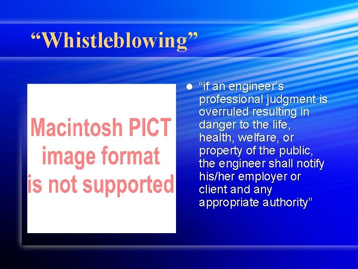 “Whistleblowing” l “if an engineer’s professional judgment is overruled resulting in danger to the