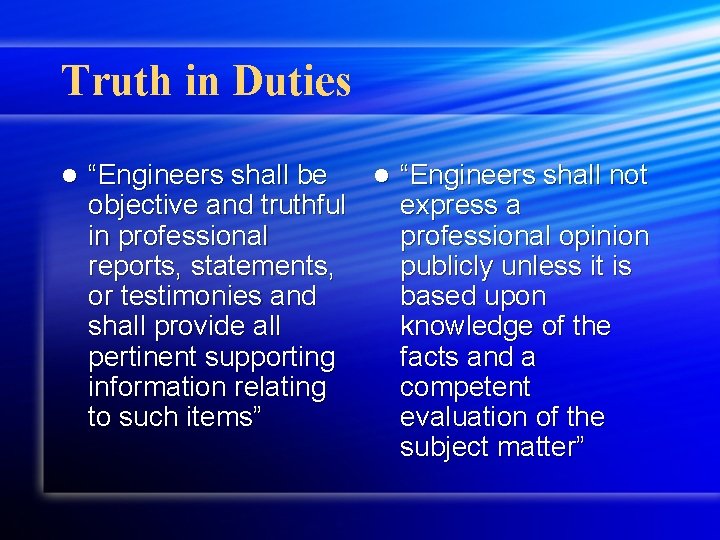 Truth in Duties l “Engineers shall be l “Engineers shall not objective and truthful