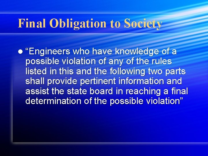 Final Obligation to Society l “Engineers who have knowledge of a possible violation of