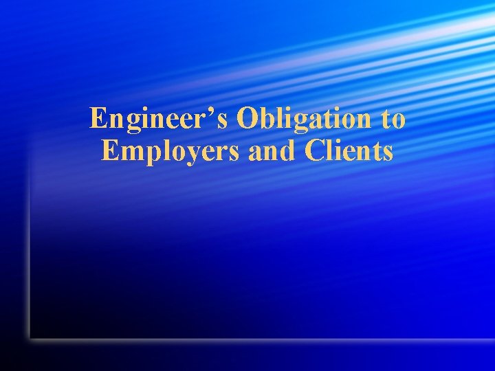 Engineer’s Obligation to Employers and Clients 