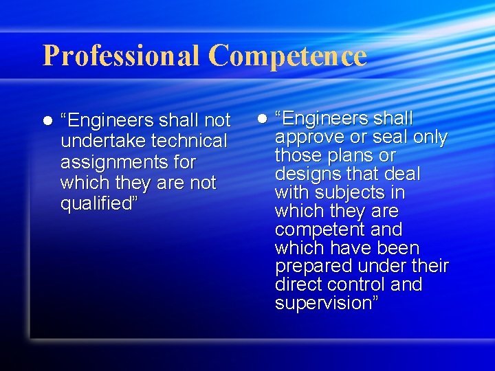 Professional Competence l “Engineers shall not undertake technical assignments for which they are not