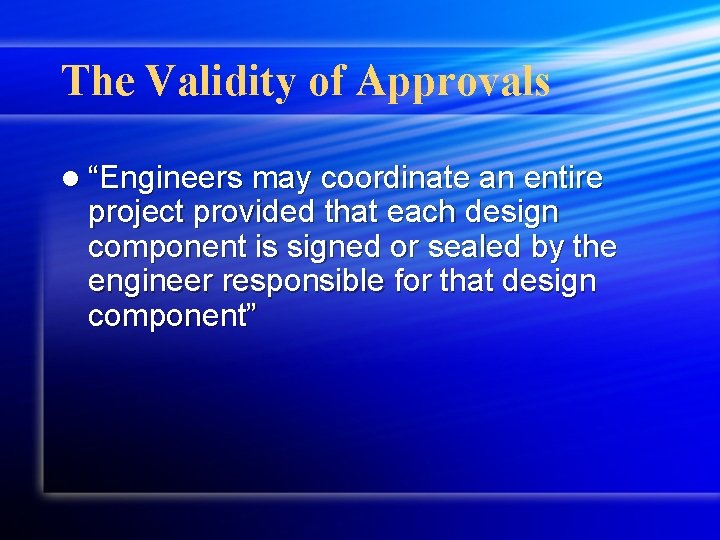 The Validity of Approvals l “Engineers may coordinate an entire project provided that each