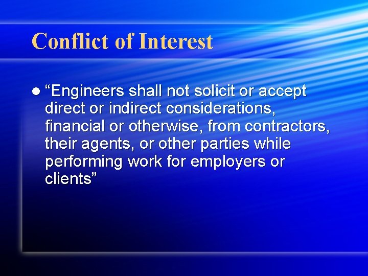 Conflict of Interest l “Engineers shall not solicit or accept direct or indirect considerations,