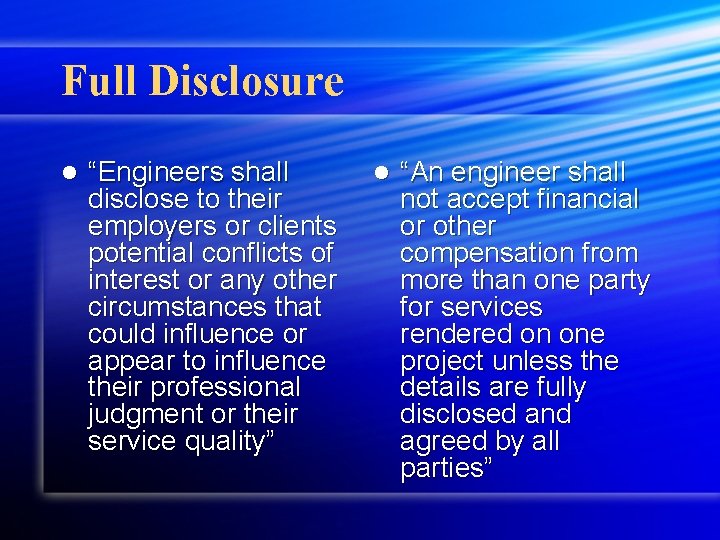 Full Disclosure l “Engineers shall disclose to their employers or clients potential conflicts of