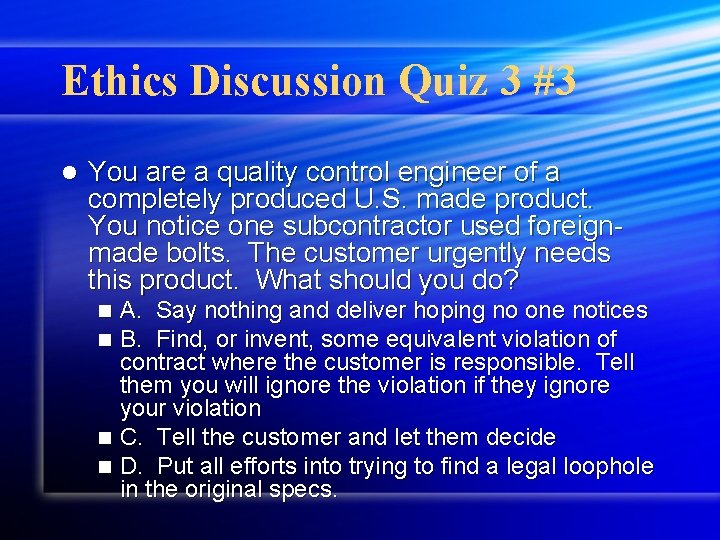 Ethics Discussion Quiz 3 #3 l You are a quality control engineer of a