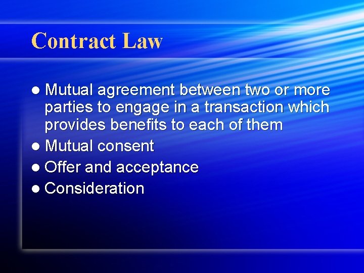 Contract Law l Mutual agreement between two or more parties to engage in a