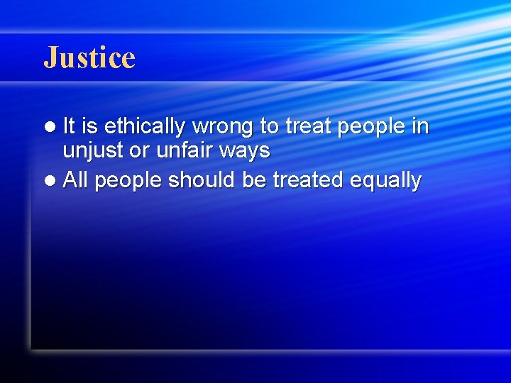 Justice l It is ethically wrong to treat people in unjust or unfair ways