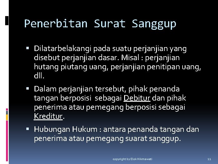 Penerbitan Surat Sanggup Dilatarbelakangi pada suatu perjanjian yang disebut perjanjian dasar. Misal : perjanjian