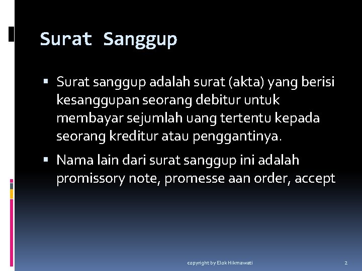 Surat Sanggup Surat sanggup adalah surat (akta) yang berisi kesanggupan seorang debitur untuk membayar