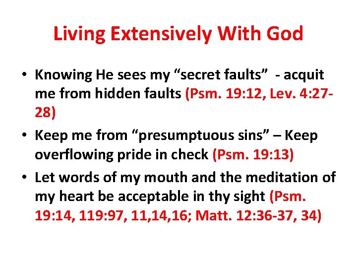 Living Extensively With God • Knowing He sees my “secret faults” - acquit me